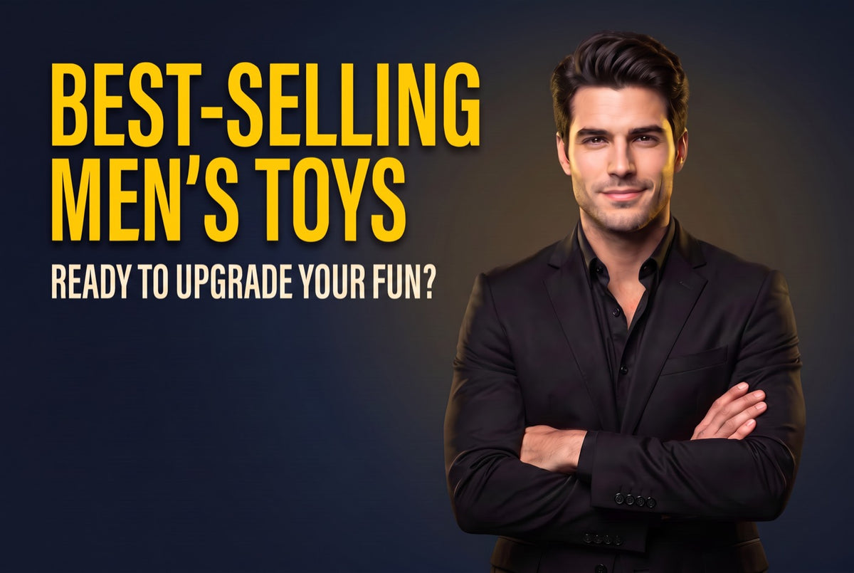 Best-selling men's toys - ready to upgrade your fun?